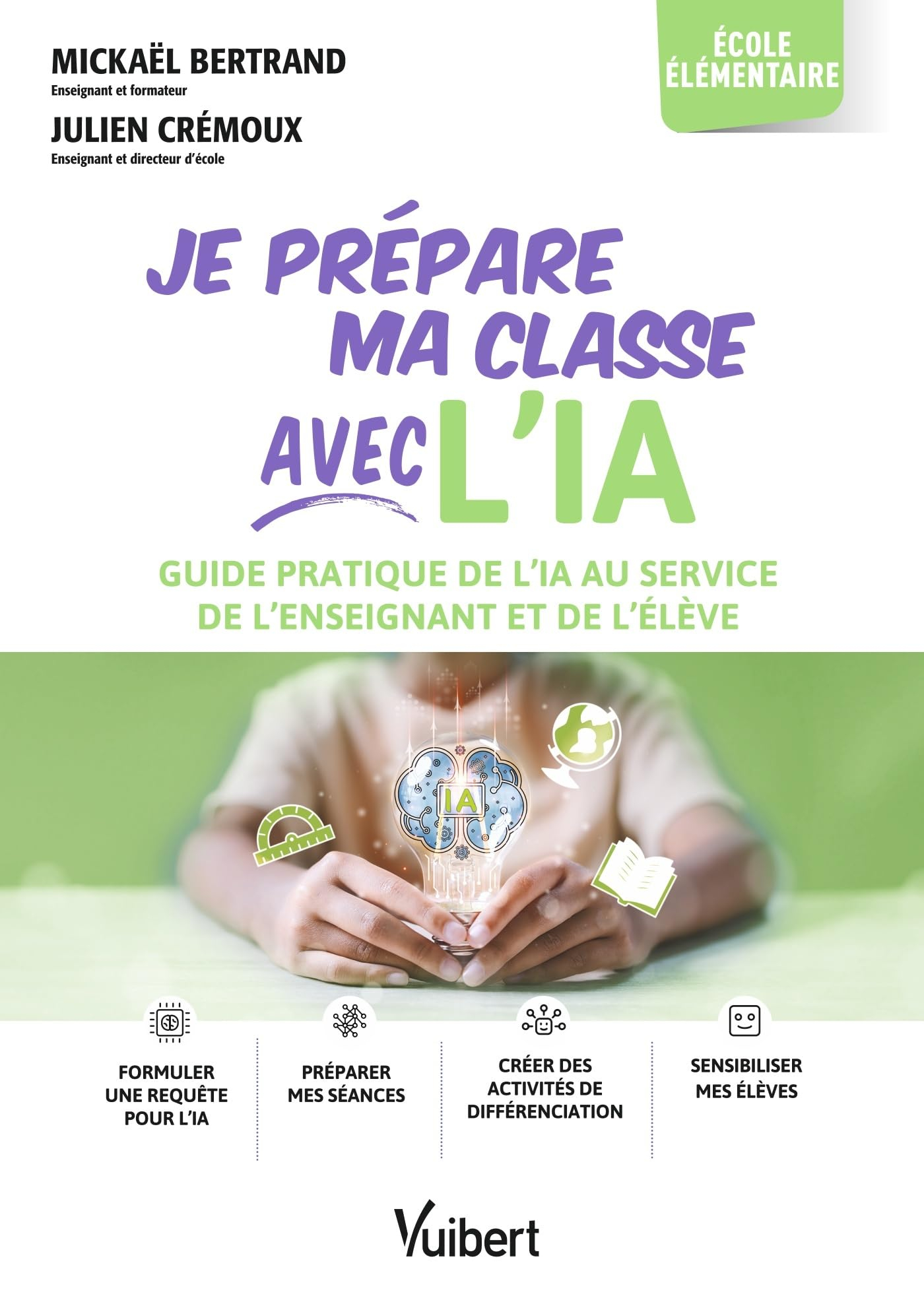 Je prépare ma classe avec l'IA : guide pratique de l'IA au service de l'enseignant et de l'élève : é