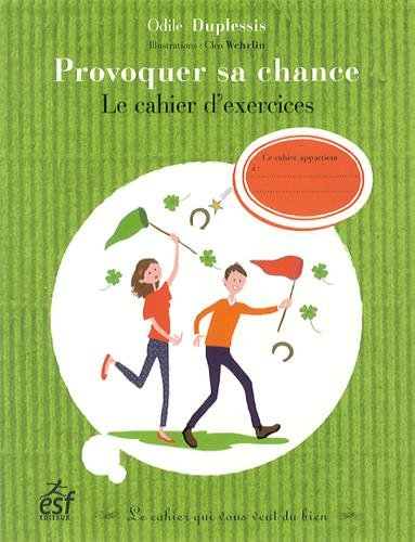 Provoquer sa chance : le cahier d'exercices