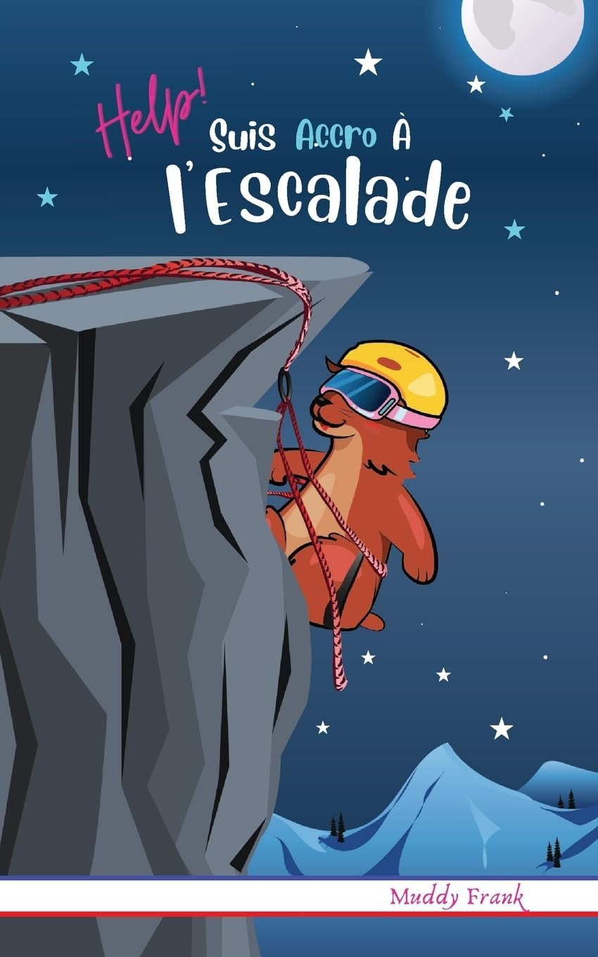 Help ! Suis Accro À l'Escalade: Pour enfants 8 à 12 ans. Roman Humour et Fantastique avec thèmes d'a