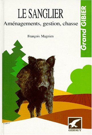 Le Sanglier : aménagements, gestion, chasse