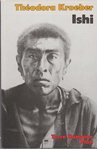 Ishi : testament du dernier Indien sauvage de l'Amérique du Nord