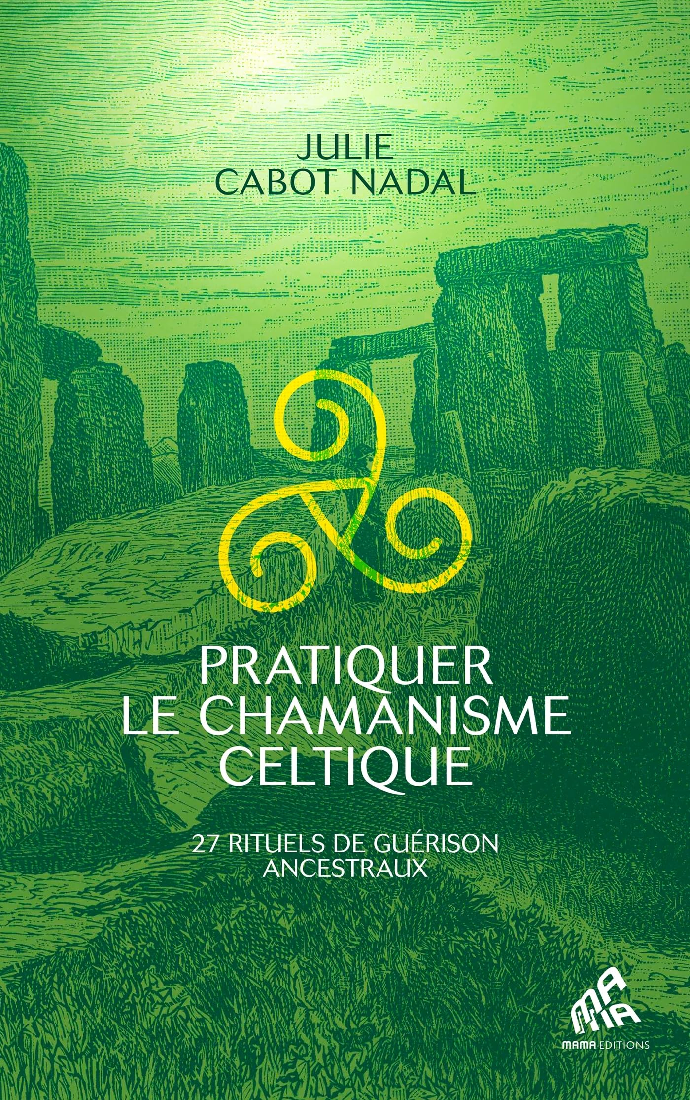 Pratiquer le chamanisme celtique : 27 rituels de guérison ancestraux