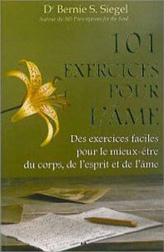 101 exercices pour l'âme : exercices facile pour le mieux-être du corps, de l'esprit et de l'âme