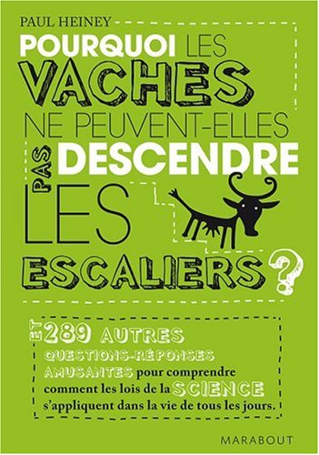 Pourquoi les vaches ne peuvent-elles pas descendre les escaliers ? : et 289 autres questions-réponse