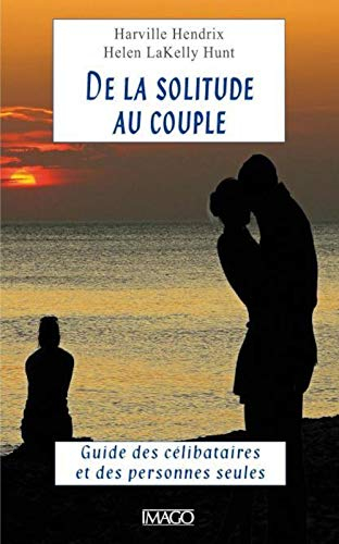 De la solitude au couple : guide des célibataires et des personnes seules