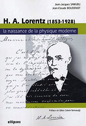 H.A. Lorentz : 1853-1928 : la naissance de la physique moderne