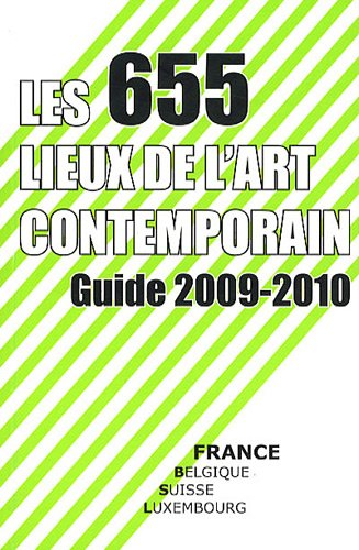 Les 655 lieux de l'art contemporain : guide France, Belgique, Suisse, Luxembourg 2009