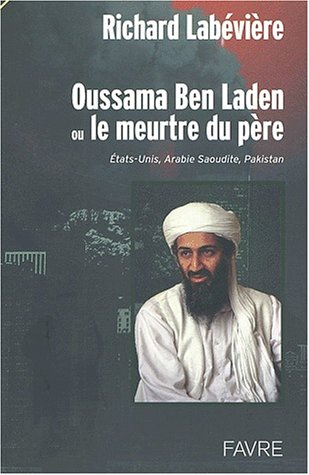 Oussama Ben Laden ou Le meurtre du père : Etats-Unis, Arabie Saoudite, Pakistan