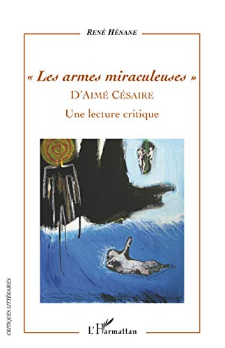 Les armes miraculeuses d'Aimé Césaire : une lecture critique
