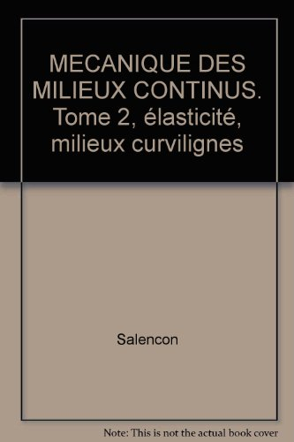 Mécanique des milieux continus. Vol. 2. Elasticité, milieux curvilignes