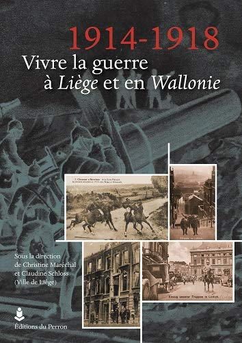 1914-1918 : vivre la guerre à Liège et en Wallonie