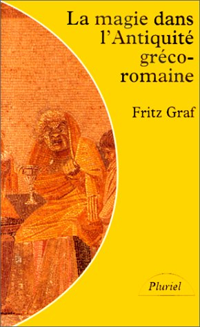 La magie dans l'Antiquité gréco-romaine : idéologie et pratique