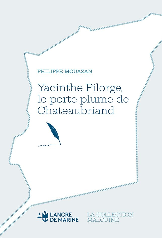 Yacinthe Pilorge, le porte-plume de Chateaubriand