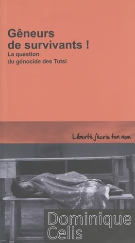 Gêneurs de survivants ! : la question du génocide des Tutsi