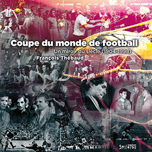 Coupe du monde de football : un miroir du siècle (1904-1998)