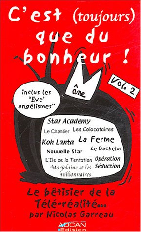 C'est (toujours) que du bonheur ! : le bétisier de la télé-réalité. Vol. 2