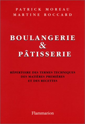 Boulangerie et pâtisserie : répertoire des termes techniques des matières premières et des recettes