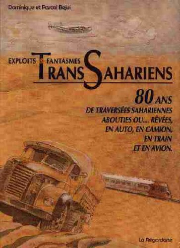 Exploits et fantasmes transsahariens : 80 ans de traversées sahariennes abouties ou rêvées en auto, 