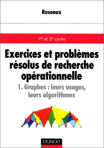 Exercices et problèmes résolus de recherche opérationnelle. Vol. 1. Graphes, leurs usages, leurs alg
