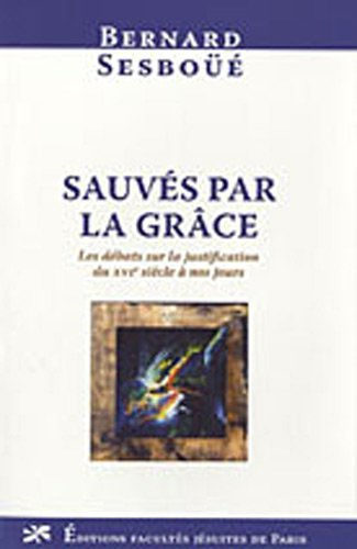 Sauvés par la grâce : les débats sur la justification du XVIe siècle à nos jours
