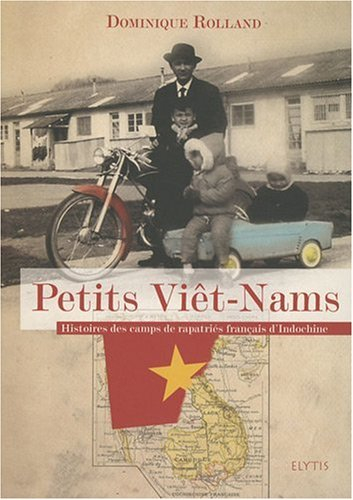 Petits Viêt-Nams : histoires des camps de rapatriés français d'Indochine
