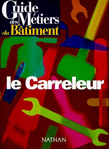 guide des métiers du bâtiments : le carreleur