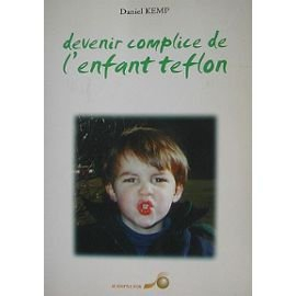 Devenir complice de l'enfant teflon