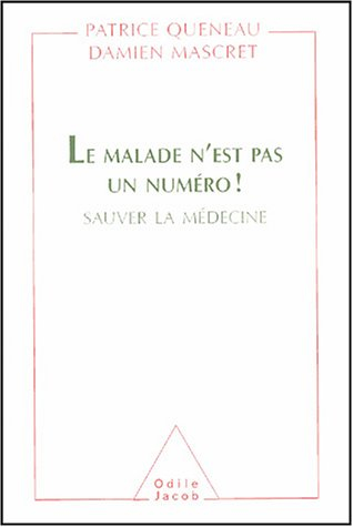 Le malade n'est pas un numéro ! : sauver la médecine