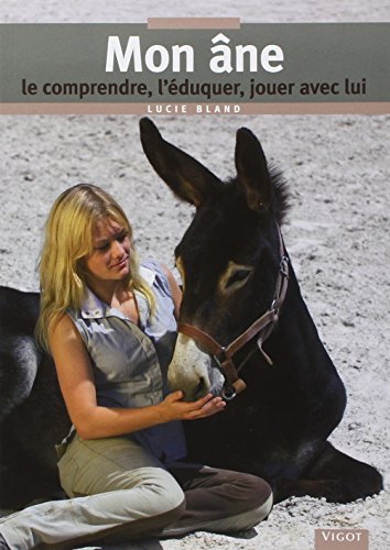 Mon âne : le comprendre, l'éduquer, jouer avec lui