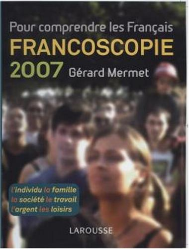 Francoscopie 2007 : pour comprendre les Français : l'individu, la famille, la société, le travail, l