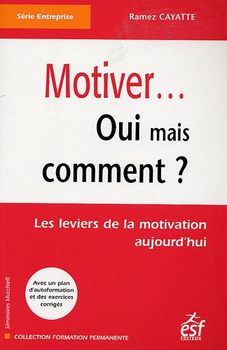 Motiver... Oui mais comment ? : les leviers de la motivation aujourd'hui