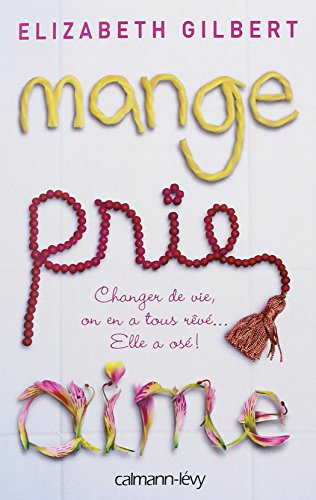 Mange, prie, aime : changer de vie, on en a tous rêvé... elle a osé !
