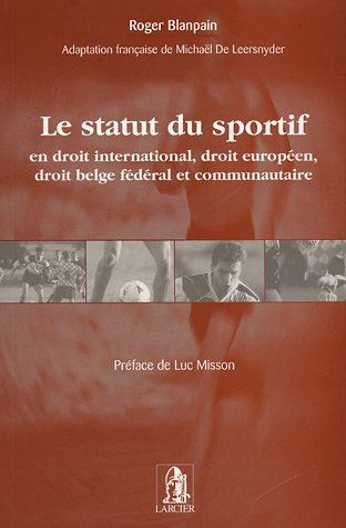 le statut du sportif : en droit international, droit européen, droit belge fédéral et communautaire