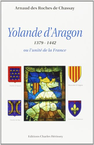 Yolande d'Aragon ou l'unité de la France : 1379-1442