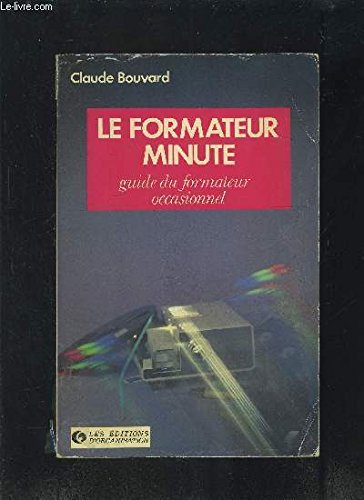 Le Formateur minute : guide du formateur occasionnel