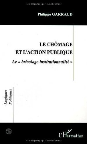 Le chômage et l'action publique : le bricolage institutionnalisé