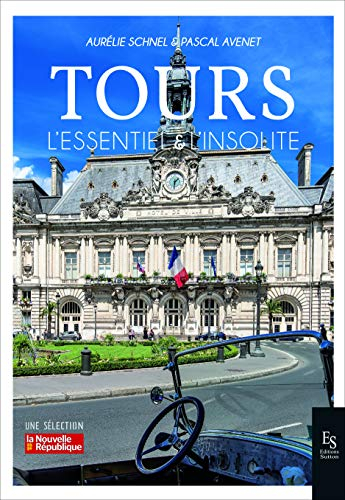 Tours : l'essentiel & l'insolite