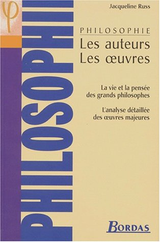 Philosophie, les auteurs, les oeuvres : la vie et la pensée des grands philosophes, l'analyse détail