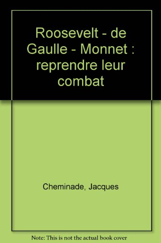 roosevelt - de gaulle - monnet : reprendre leur combat