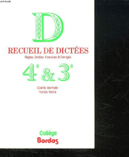Recueil de dictées : règles, dictées, exercices et corrigés. Classe de 4e et 3e