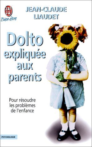 dolto expliquée aux parents. pour résoudre les problèmes de l'enfance