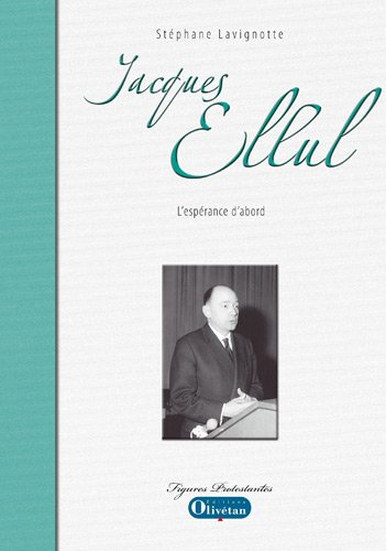 Jacques Ellul : l'espérance d'abord