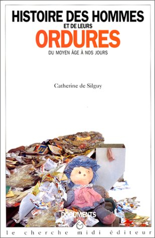 Histoire des hommes et de leurs ordures : du Moyen Age à nos jours