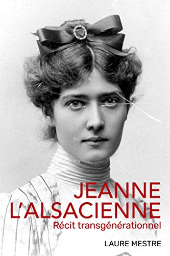 Jeanne l'Alsacienne : Récit trangénérationnel
