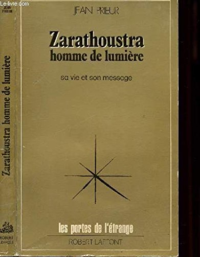 Zarathoustra, homme de lumière : sa vie, son message