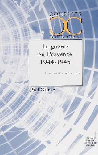 La guerre en Provence 1944-1945 : une bataille méconnue