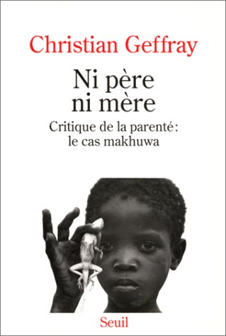 Ni père ni mère : critique de la parenté, le cas makhuwa