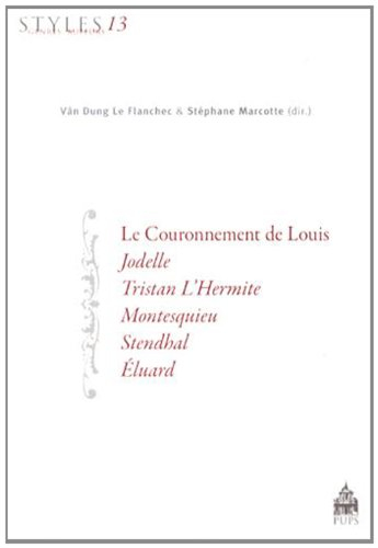 Styles, genres, auteurs. Vol. 13. Le couronnement de Louis, Jodelle, Tristan L'Hermite, Montesquieu,