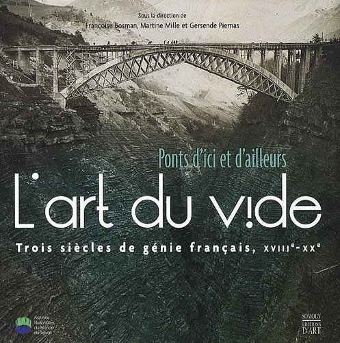 L'art du vide, ponts d'ici et d'ailleurs : trois siècles de génie français, XVIIIe-XXe siècle