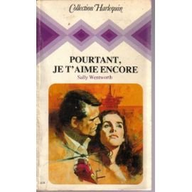 pourtant, je t'aime encore (collection harlequin)